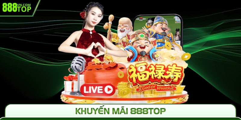Khuyến Mãi 888Top | Săn Thưởng Vô Tận Hấp Dẫn 2025