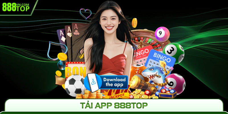 Tải APP 888Top | 4 Bước Trải Nghiệm Sân Chơi Đẳng Cấp