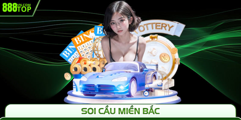Soi Cầu Miền Bắc 888Top - Dự Đoán Chuẩn, Luôn Trúng Lớn